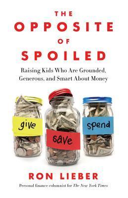 The Opposite of Spoiled by Ron Lieber