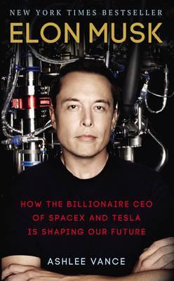Elon Musk by Ashlee Vance