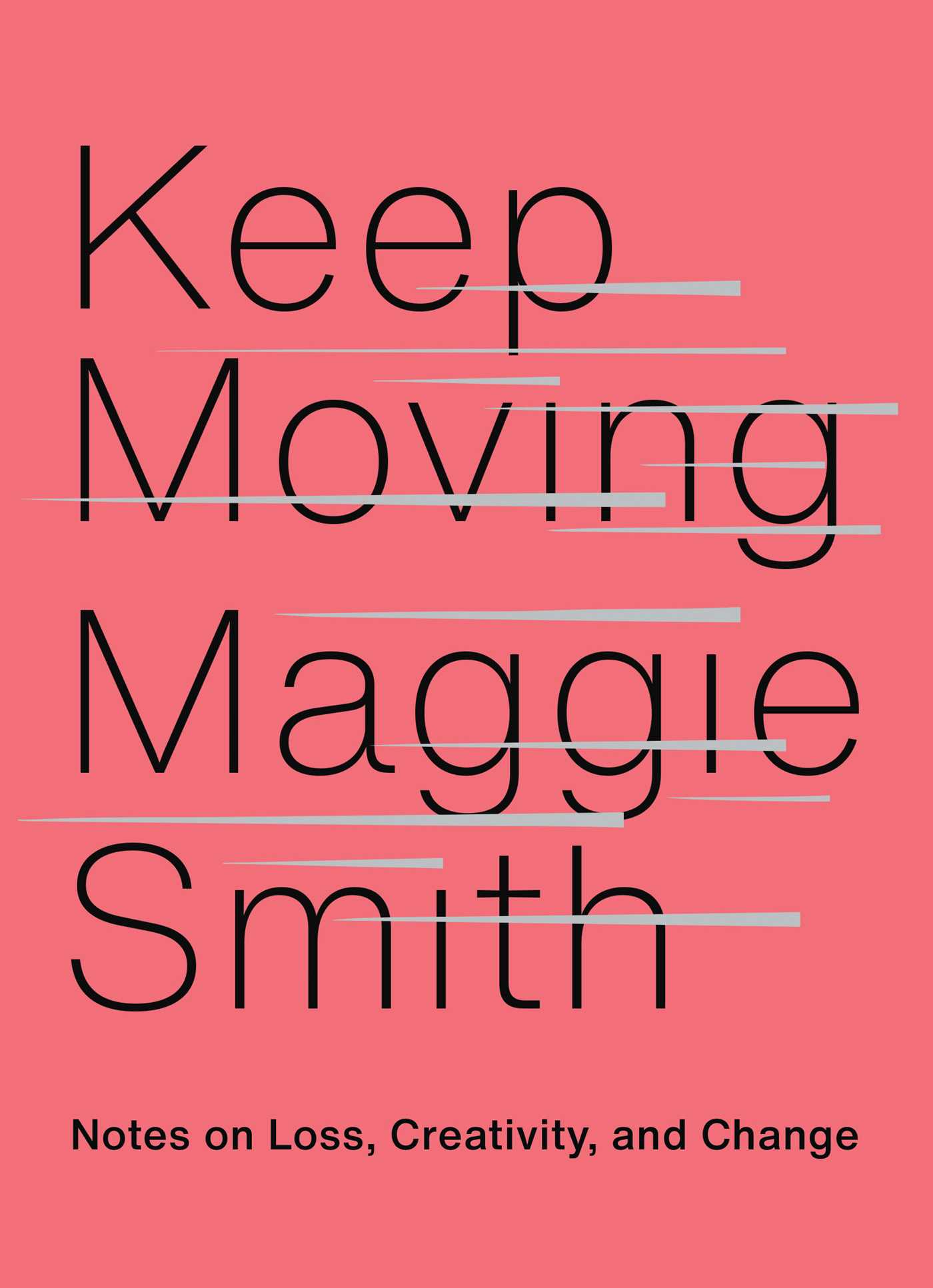 Keep Moving: Notes on Loss, Creativity, and Changeibute (Download PDF Book)