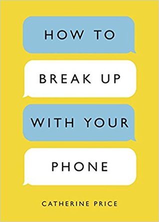 How to Break Up with Your Phoneibute (Download PDF Book)