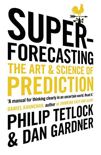 Superforecasting by Philip E. Tetlock ,  Dan Gardner