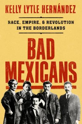 Bad Mexicans by Kelly Lytle Hernándezibute (Download PDF Book)