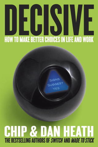 Decisive: How to Make Better Choices in Life and Workibute (Download PDF Book)