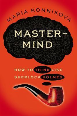 Mastermind: How to Think Like Sherlock Holmesibute (Download PDF Book)