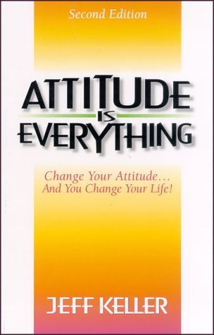 Attitude Is Everything by Jeff Kelleribute (Download PDF Book)